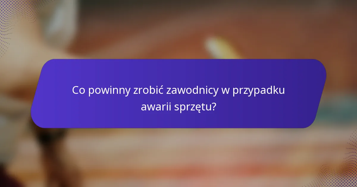 Co powinny zrobić zawodnicy w przypadku awarii sprzętu?