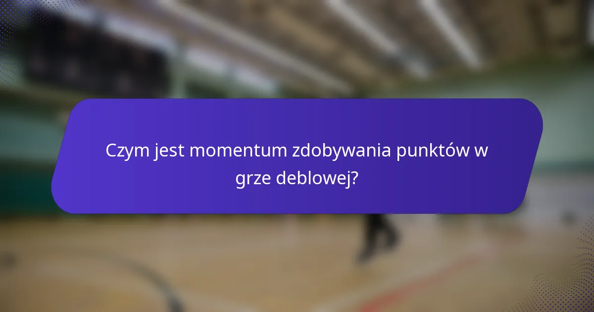 Czym jest momentum zdobywania punktów w grze deblowej?