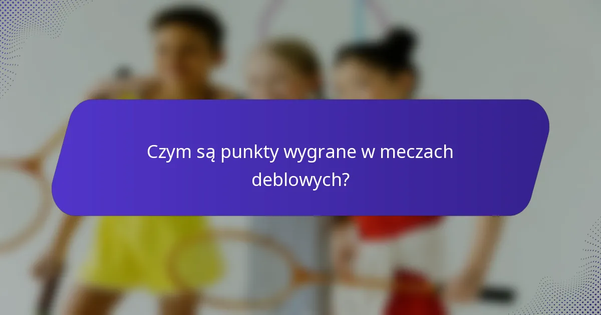 Czym są punkty wygrane w meczach deblowych?