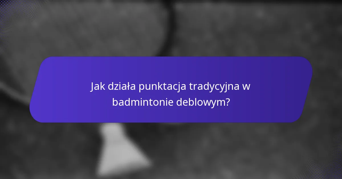 Jak działa punktacja tradycyjna w badmintonie deblowym?