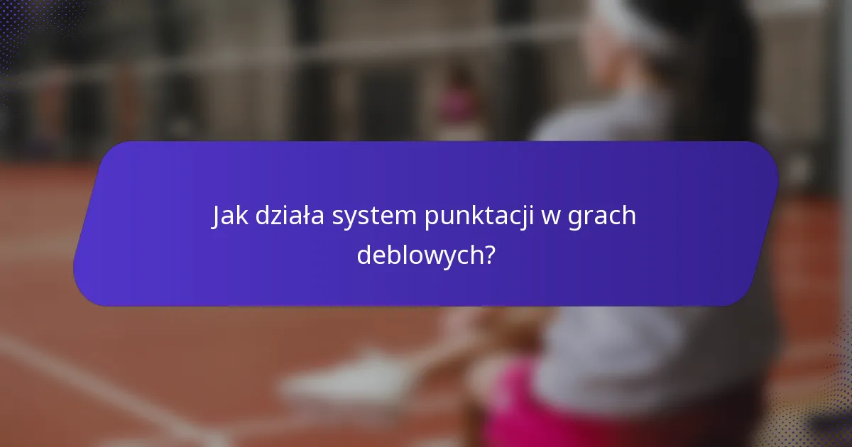 Jak działa system punktacji w grach deblowych?