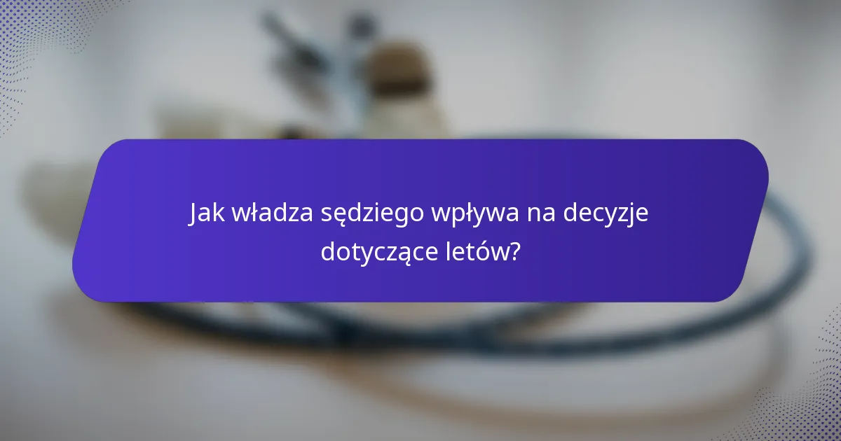 Jak władza sędziego wpływa na decyzje dotyczące letów?